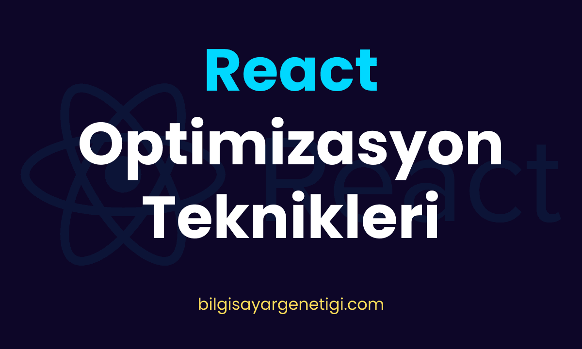 React Optimizasyon Teknikleri: Çalışma Mantığı, Güncellemeler ve Sanal DOM