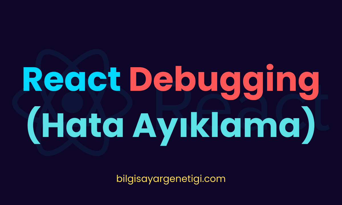 React Debugging (Hata Ayıklama)