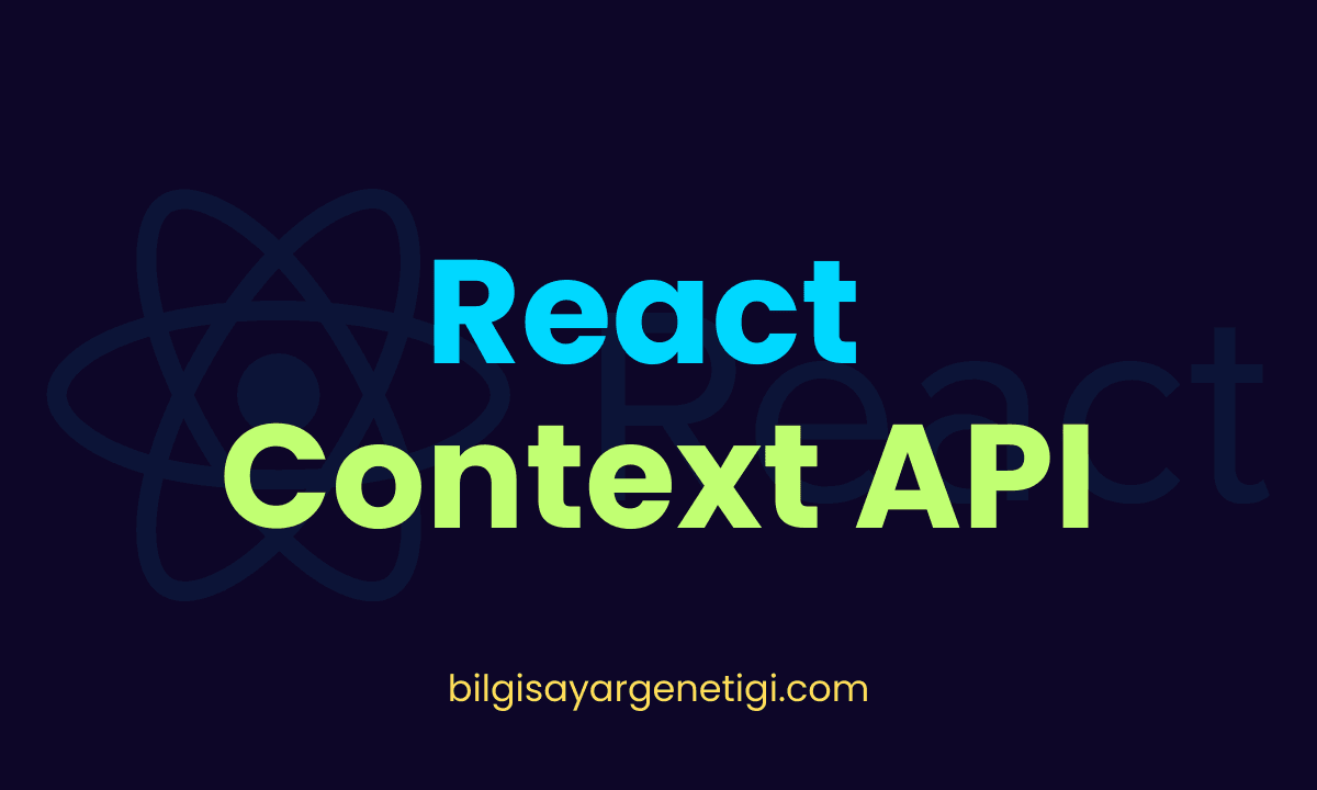 React Context API: Kullanımı, Avantajları ve Örnekler