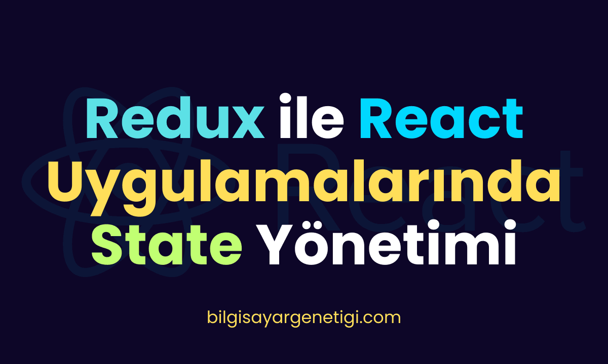 Redux ile React Uygulamalarında State Yönetimi