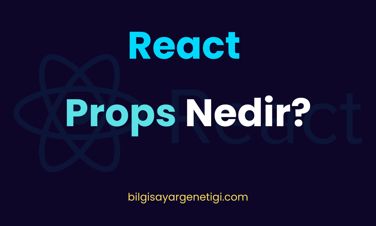React Props Nedir?
